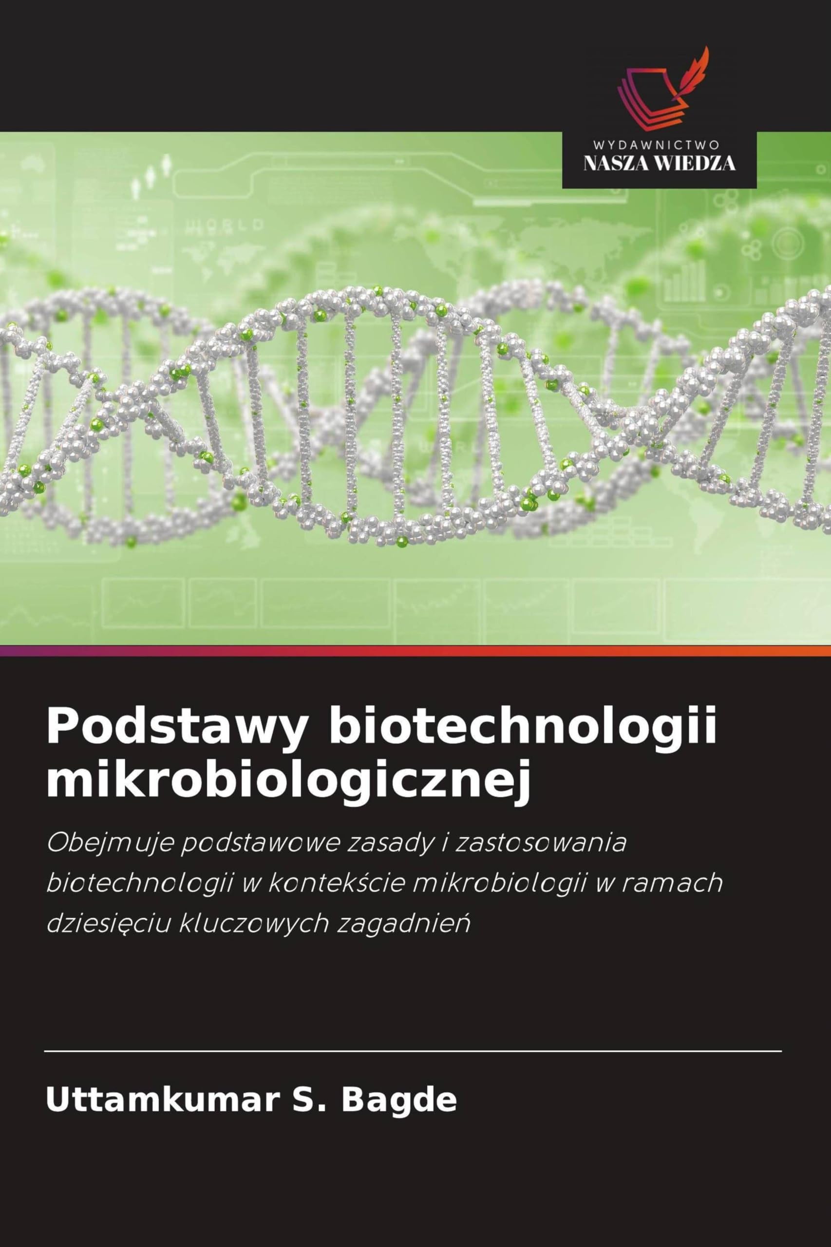 Podstawy biotechnologii mikrobiologicznej: Obejmuje podstawowe zasady i zastosowania biotechnologii w kontek¿cie mikrobiologii w ramach dziesi¿ciu kluczowych zagadnie¿