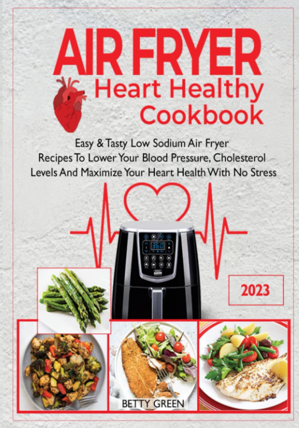 Air Fryer Heart Healthy Cookbook: Easy & Tasty Low Sodium Air Fryer Recipes To