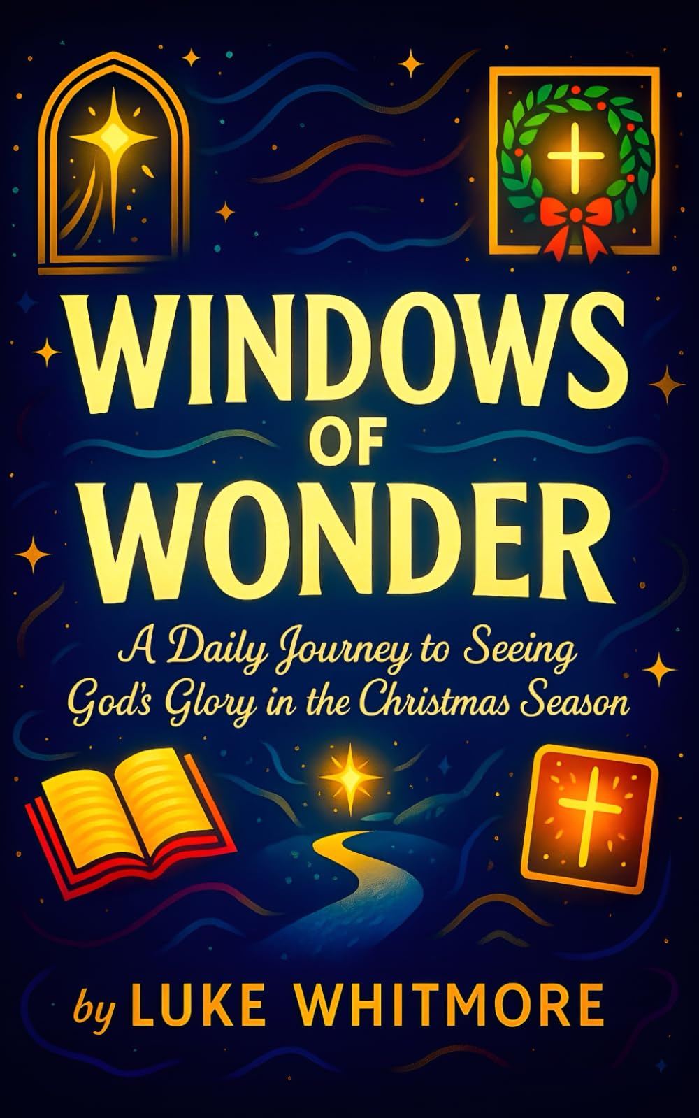 Windows of Wonder — A Daily Journey to Seeing God’s Glory in the Christmas Season (Winter's Warm Devotions)