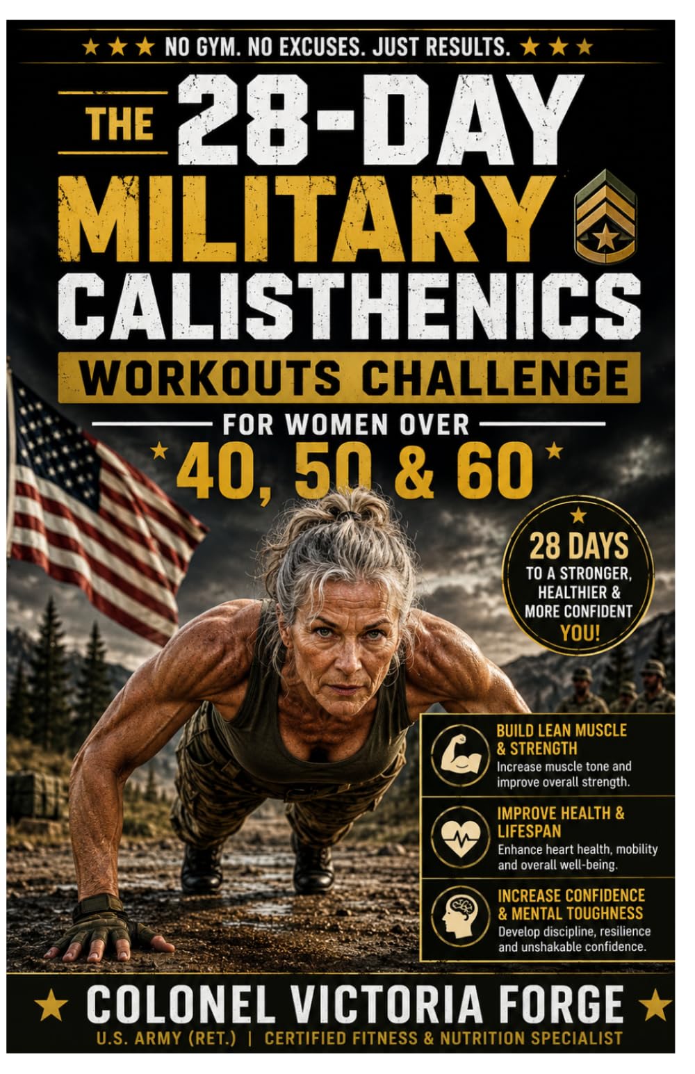 THE 28-DAY MILITARY CALISTHENICS WORKOUTS CHALLENGE FOR WOMEN OVER 40, 50 & 60: Easy, Proven Bodyweight Training to Rebuild Strength, Boost Energy, ... Bones, and Reclaim Confidence Without the Gym