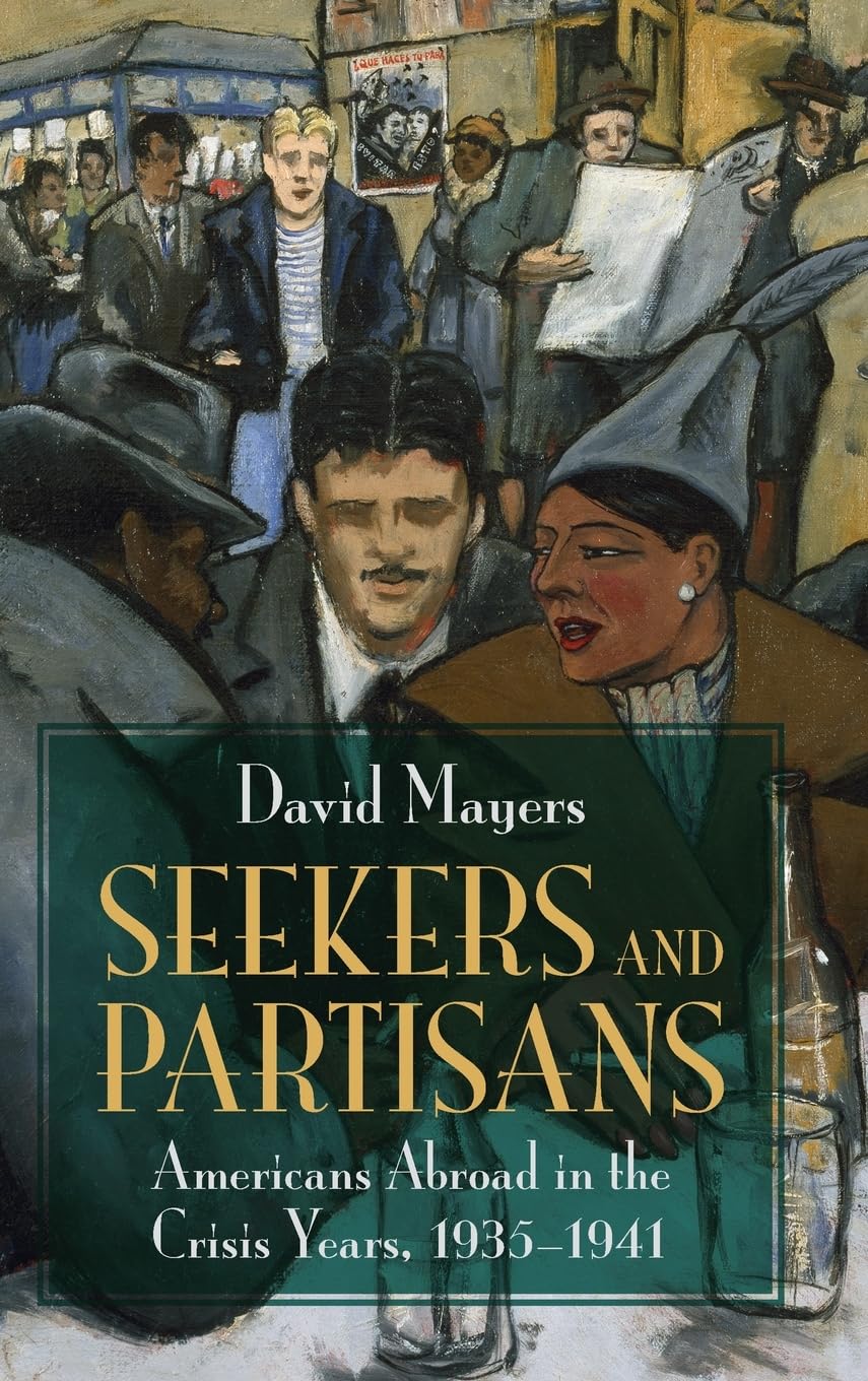Seekers and Partisans: Americans Abroad in the Crisis Years, 1935–1941