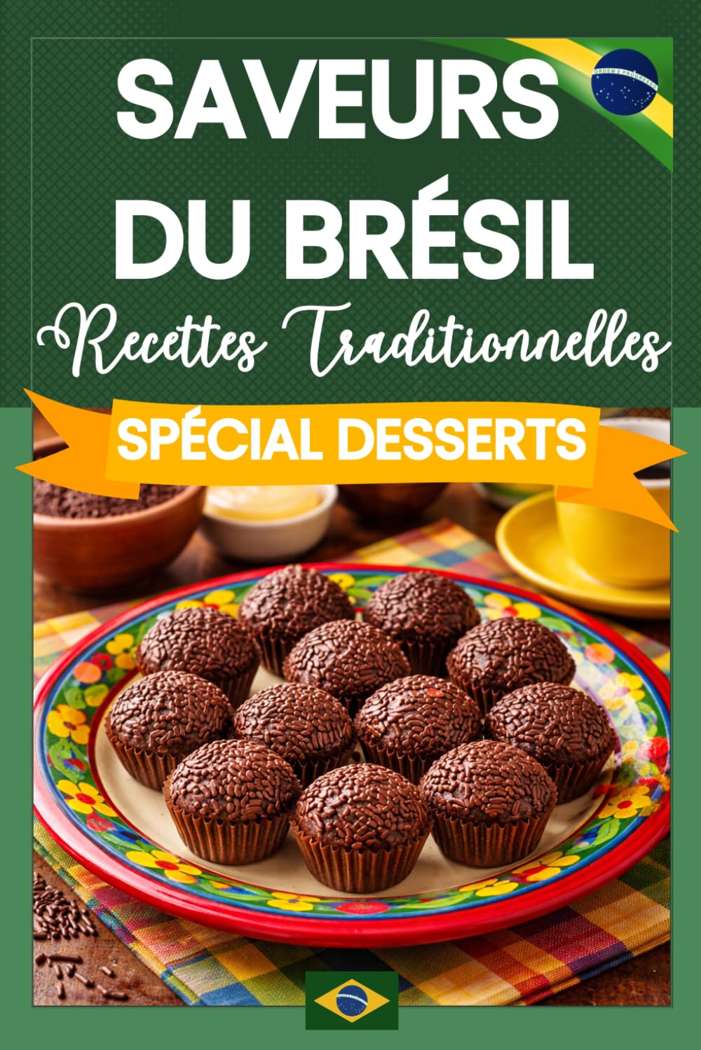 Saveurs du Brésil : Spécial Desserts: Recettes Traditionnelles & Gourmandes du Brésil – Authentiques et Faites Maison