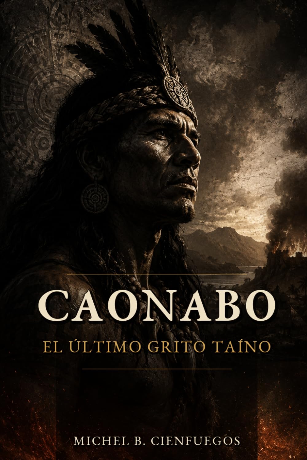 Caonabo: El Último Grito Taíno: Una novela histórica desde los ojos de un cacique taíno (Novelas Dominicanas)