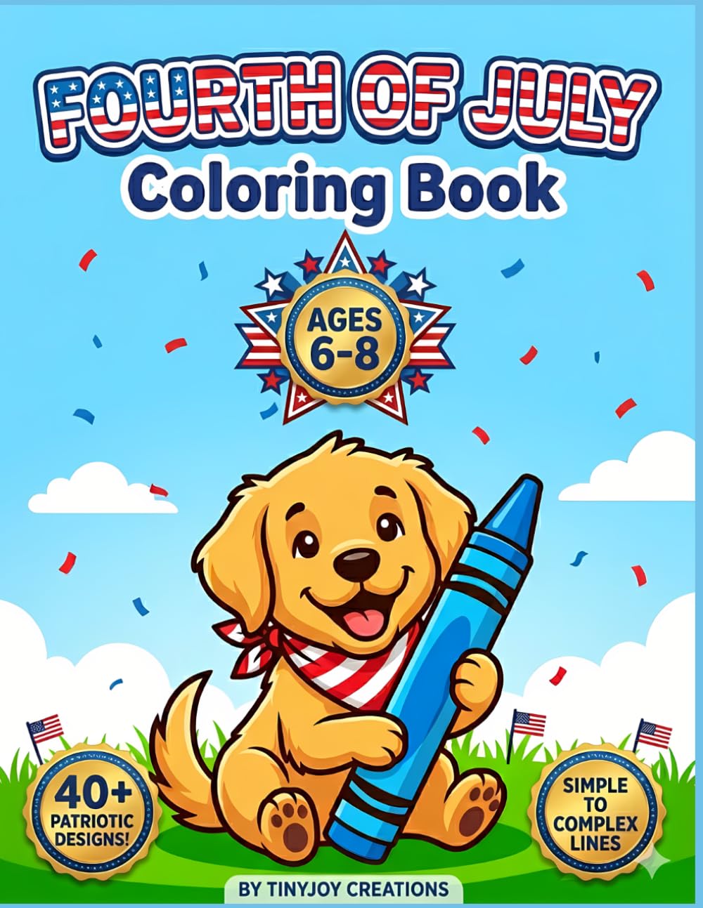 Fourth of July Coloring Book for Kids Ages 4-8: Fun and Progressive Patriotic Designs for Boys and Girls (Stars & Stripes Fun for Kids)