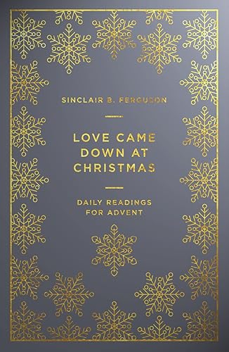 Love Came Down at Christmas: A Daily Advent Devotional (Devotions