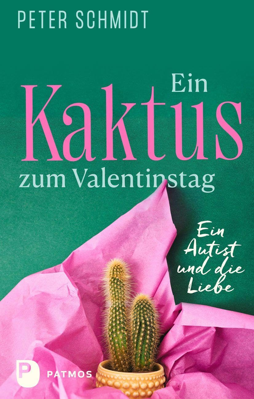 Ein Kaktus zum Valentinstag: Ein Autist und die Liebe