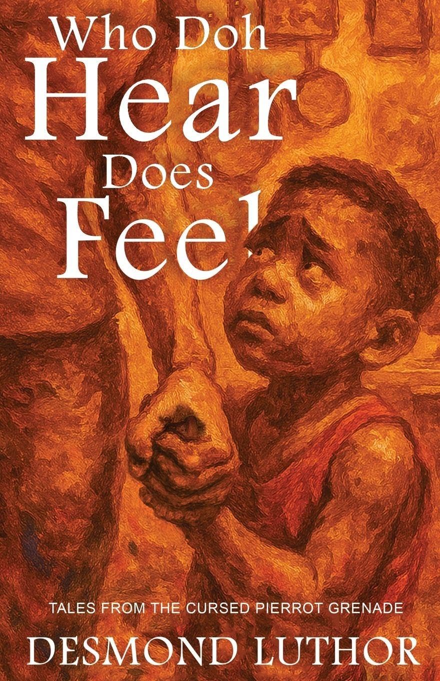 Who Doh Hear Does Feel (Tales from the Cursed Pierrot Grenade)