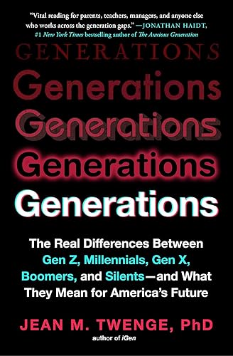 Generations The Real Differences Between Gen Z, Millennials, Gen X, Boomers, and Silentsand What They Mean for America's Future