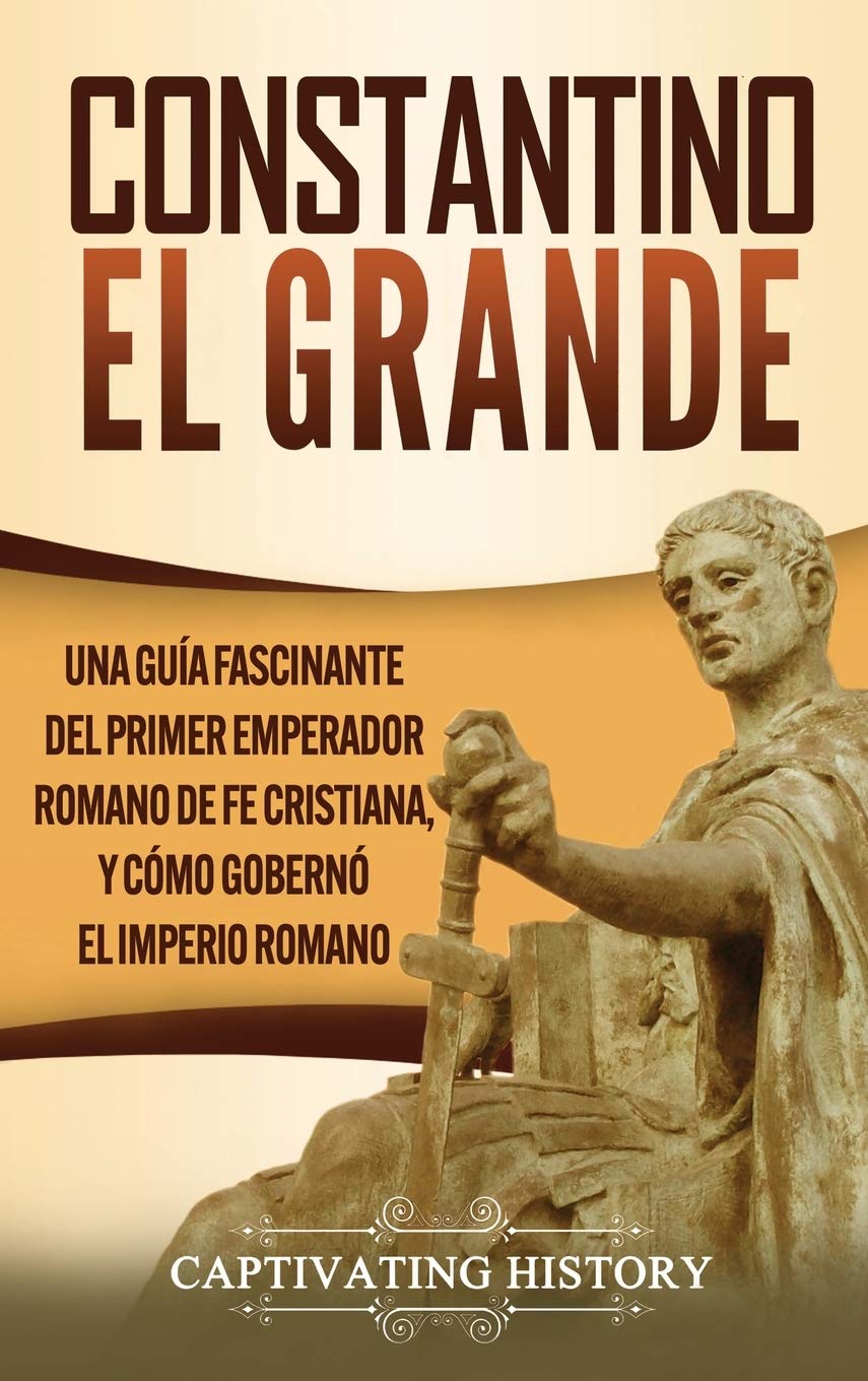 Buy Constantino el Grande Una guía fascinante del primer emperador romano de fe cristiana, y