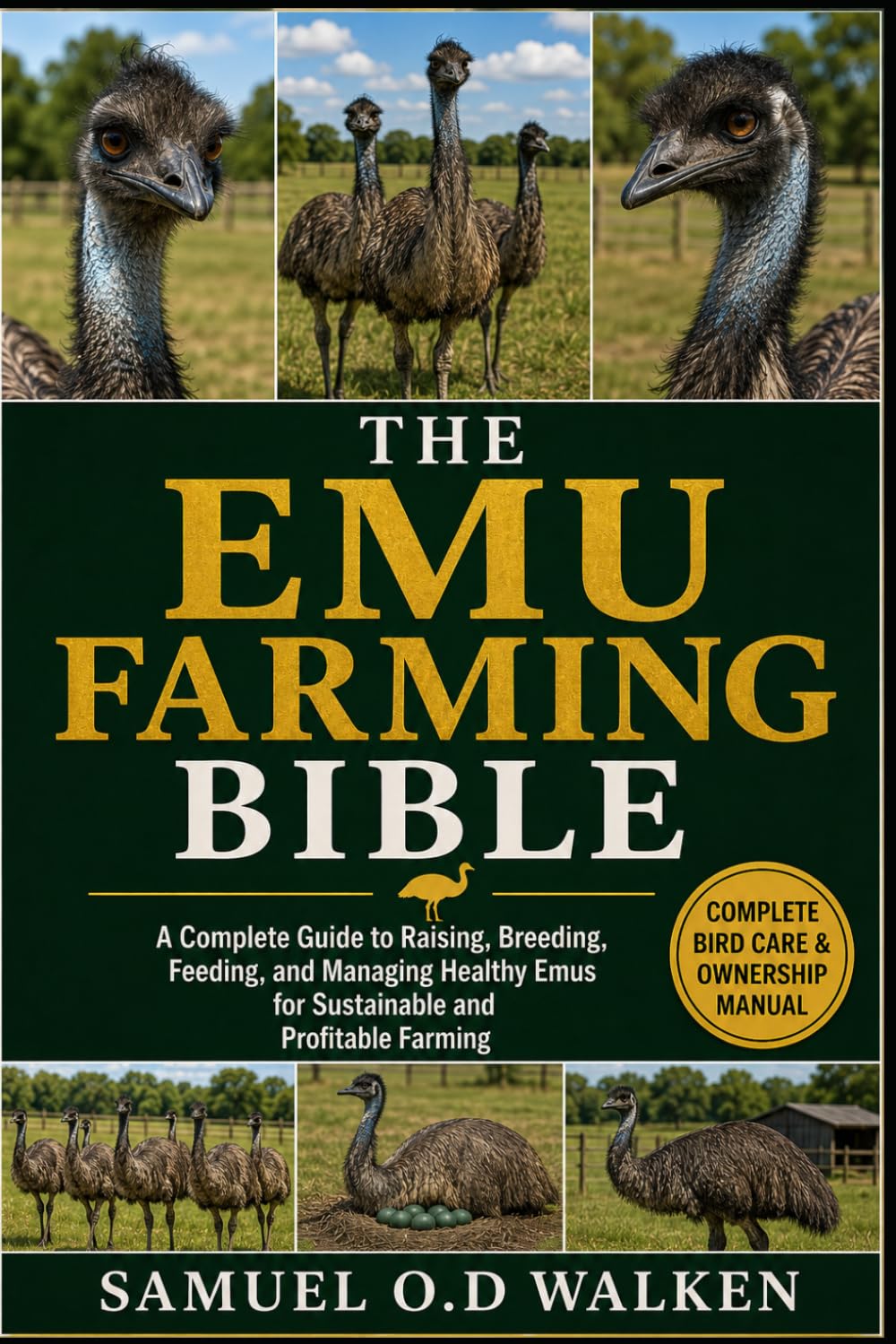 THE EMU FARMING BIBLE: A Complete Guide to Raising, Breeding, Feeding, and Managing Healthy Emus for Sustainable and Profitable Farming