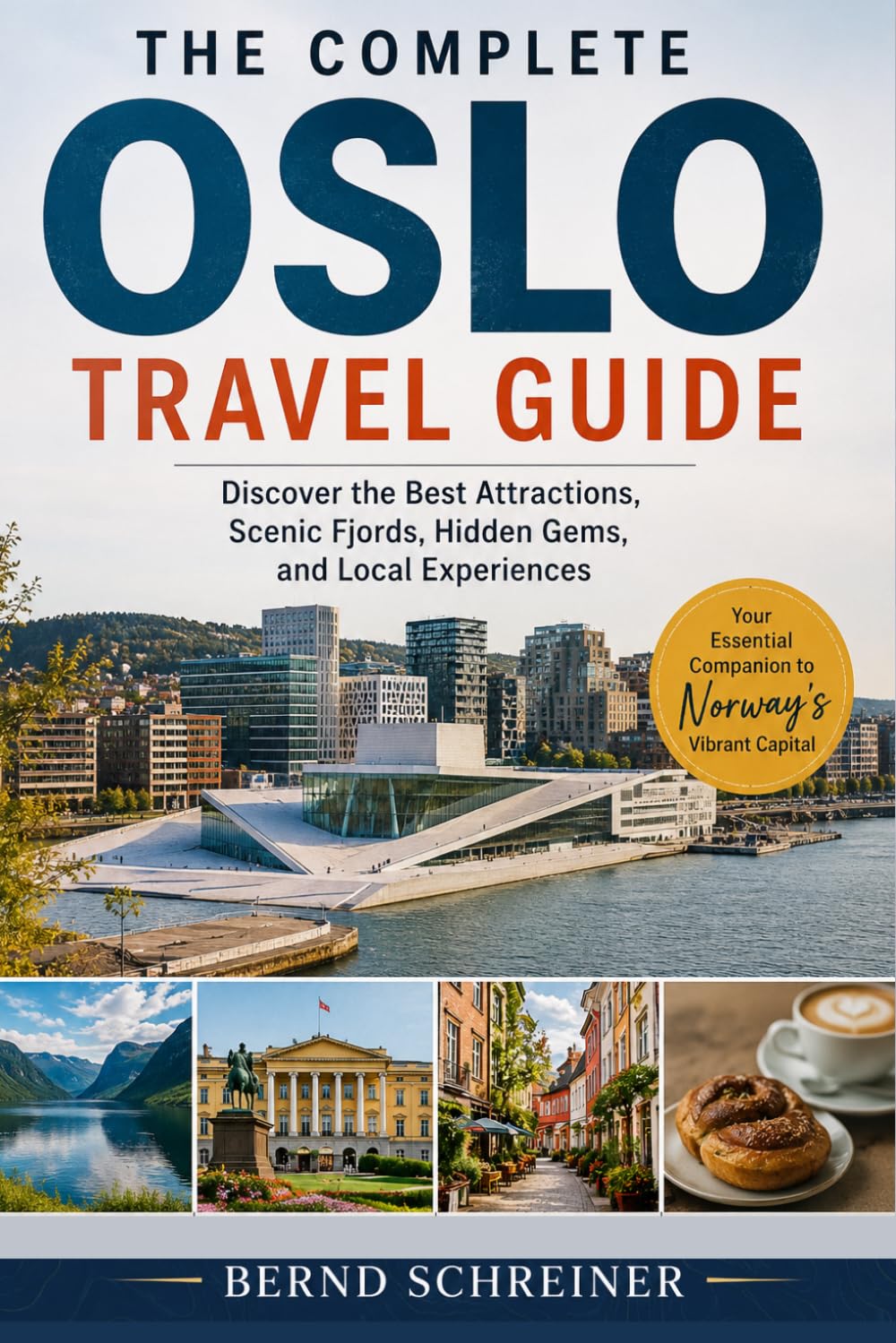 The Complete Oslo Travel Guide: Discover the Best Attractions, Scenic Fjords, Hidden Gems, and Local Experiences