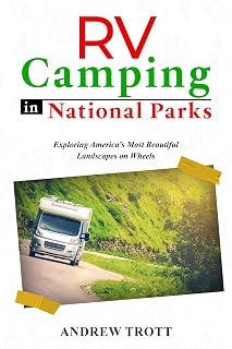RV Camping in National Parks: Exploring America's Most Beautiful Landscapes on Wheels