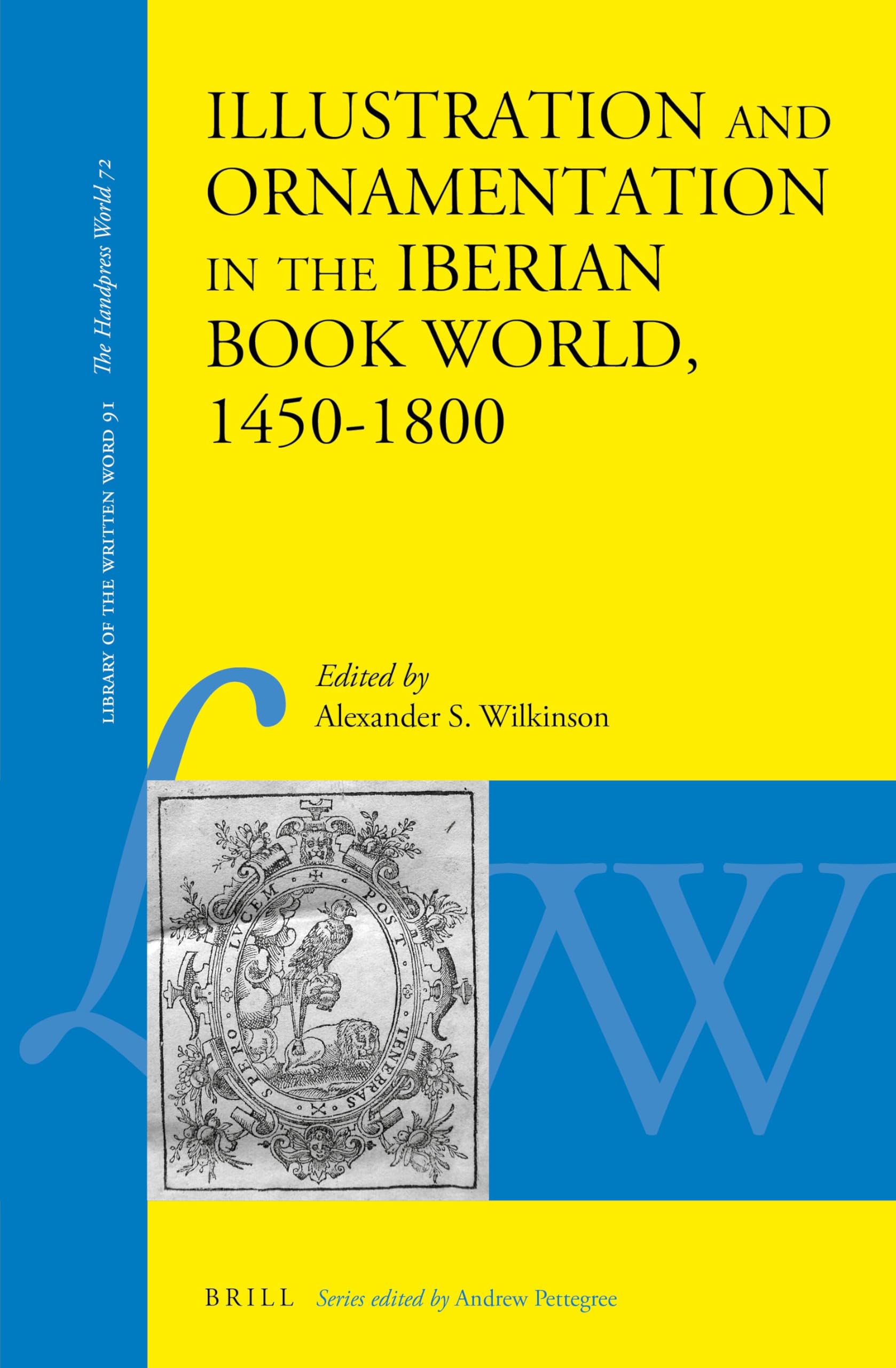 Illustration and Ornamentation in the Iberian Book World, 1450–1800 (Library of the Written Word, 91)