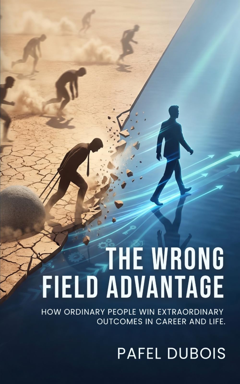 THE WRONG FIELD ADVANTAGE: How Ordinary People Win Extraordinary Outcomes in Career and Life