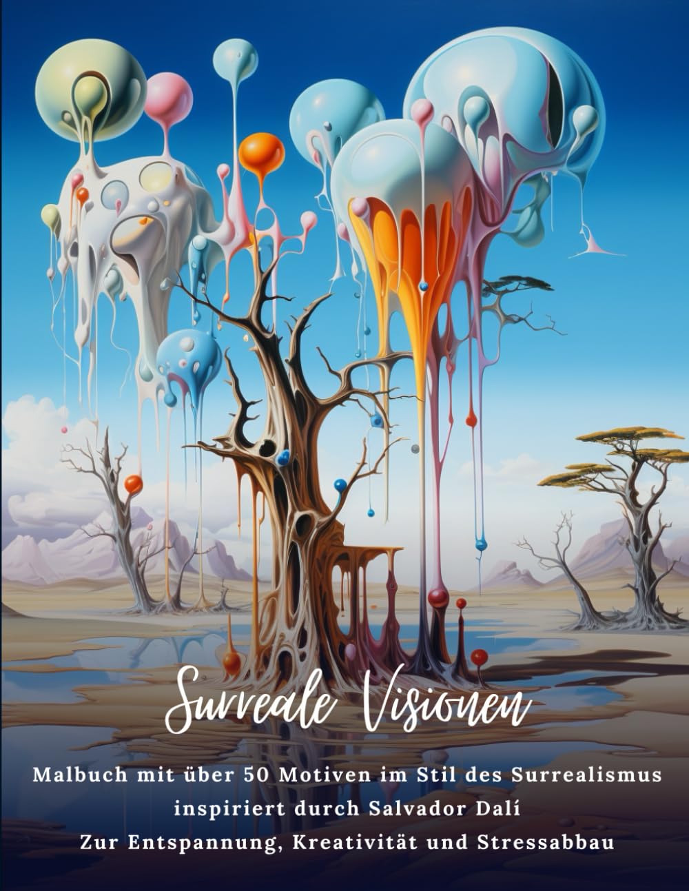 Surreale Visionen: Malbuch mit über 50 Motiven im Stil des Surrealismus inspiriert durch Salvador Dalí - Zur Entspannung, Kreativität und Stressabbau