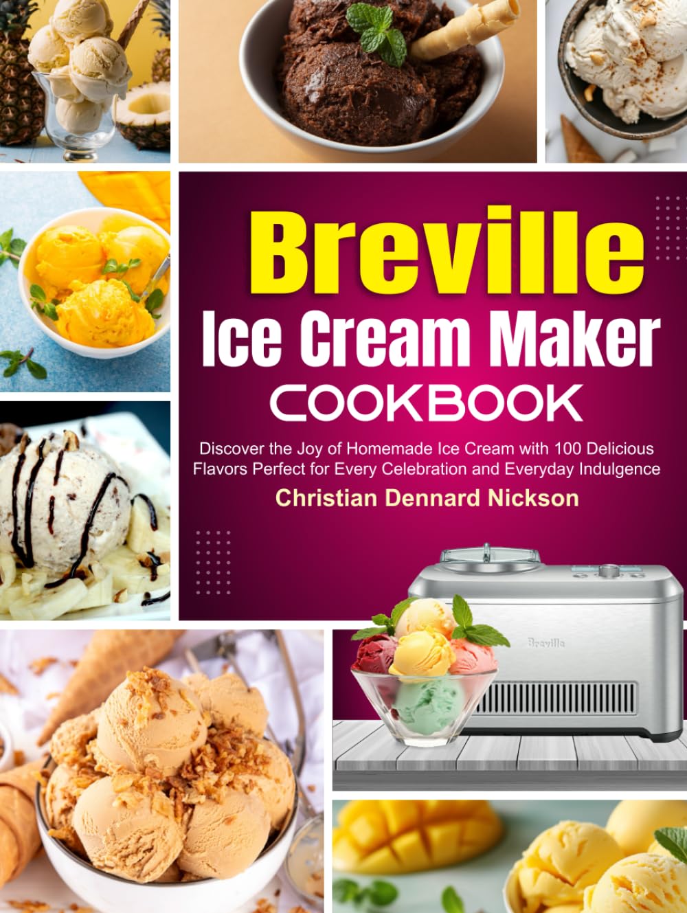 Breville Ice Cream Maker Cookbook: Discover the Joy of Homemade Ice Cream with 100 Delicious Flavors Perfect for Every Celebration and Everyday Indulgence      Hardcover – September 15, 2024