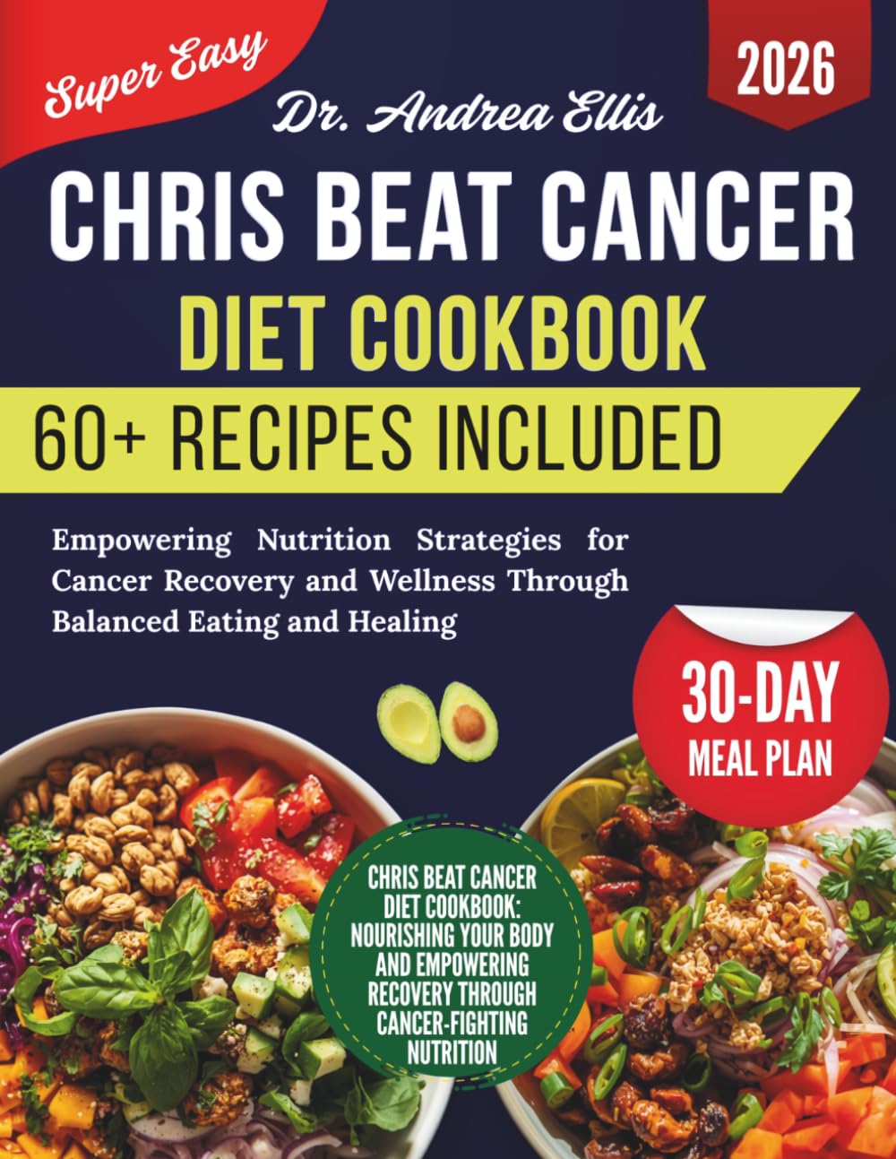 Chris Beat Cancer Diet Cookbook: Empowering Nutrition Strategies for Cancer Recovery and Wellness Through Balanced Eating and Healing