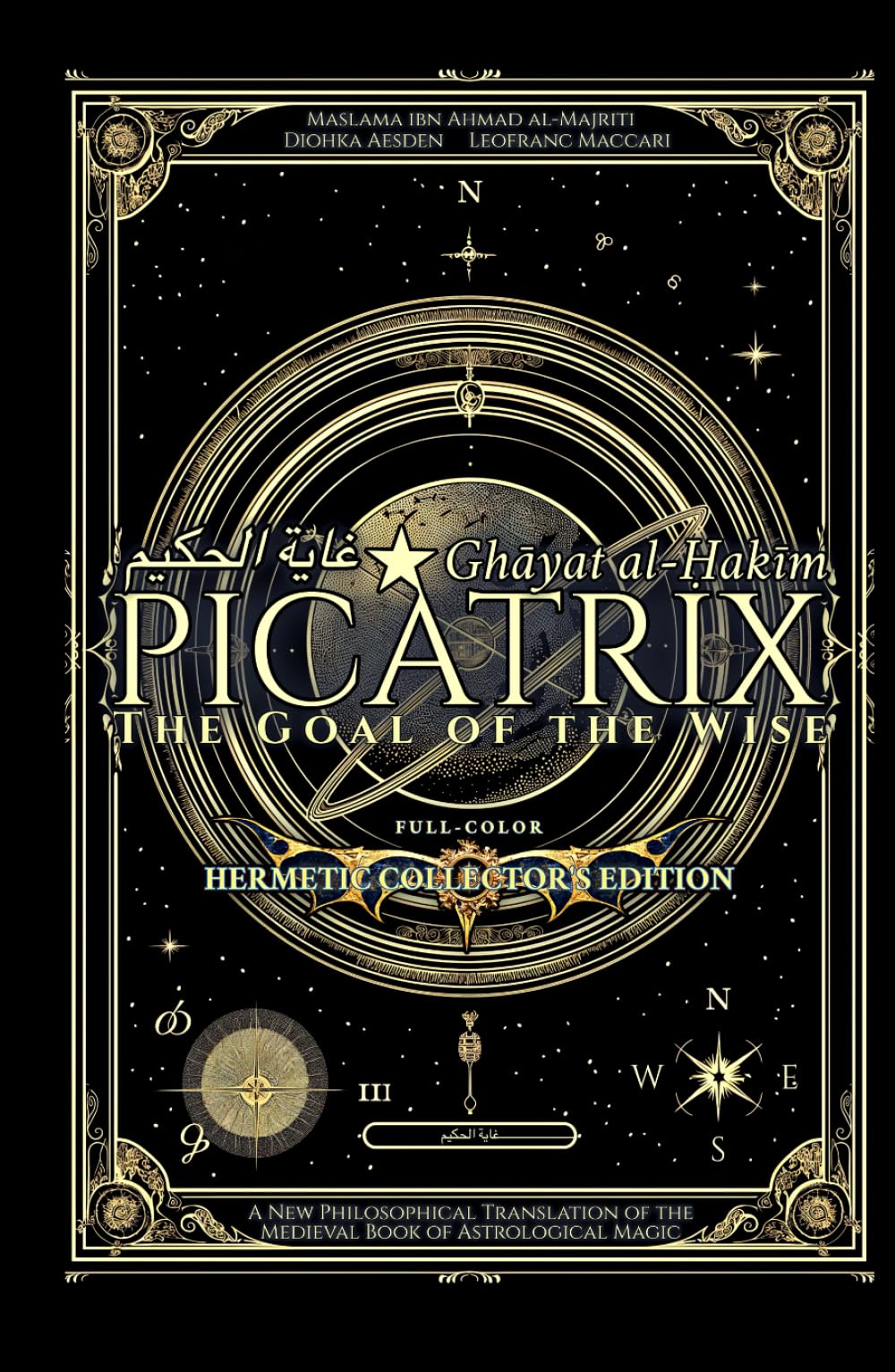 Picatrix: The Goal of the Wise (Ghāyat al-Ḥakīm): A New Philosophical Translation of the Medieval Book of Astrological Magic