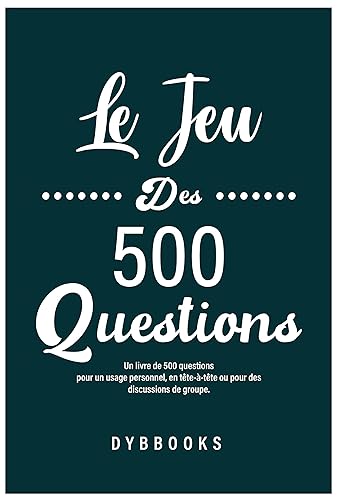 Le Jeu Des 500 Questions : Un livre de 500 questions pour un usage personnel, en tête-à-tête ou pour des discussions de groupe. (French Edition)