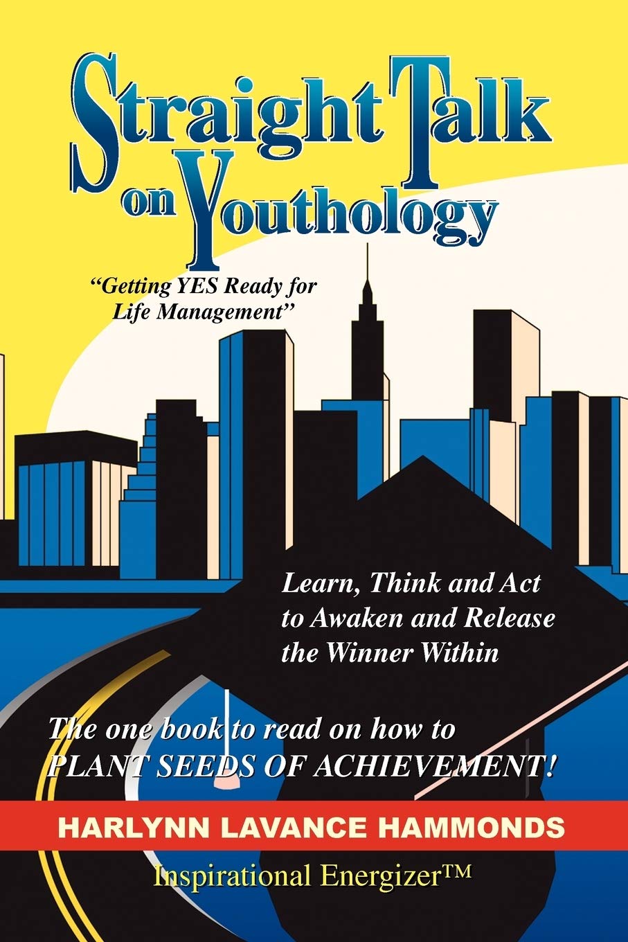 Straight Talk on Youthology:: ''Getting YES Ready for Life Management'' Paperback – October 20, 2009