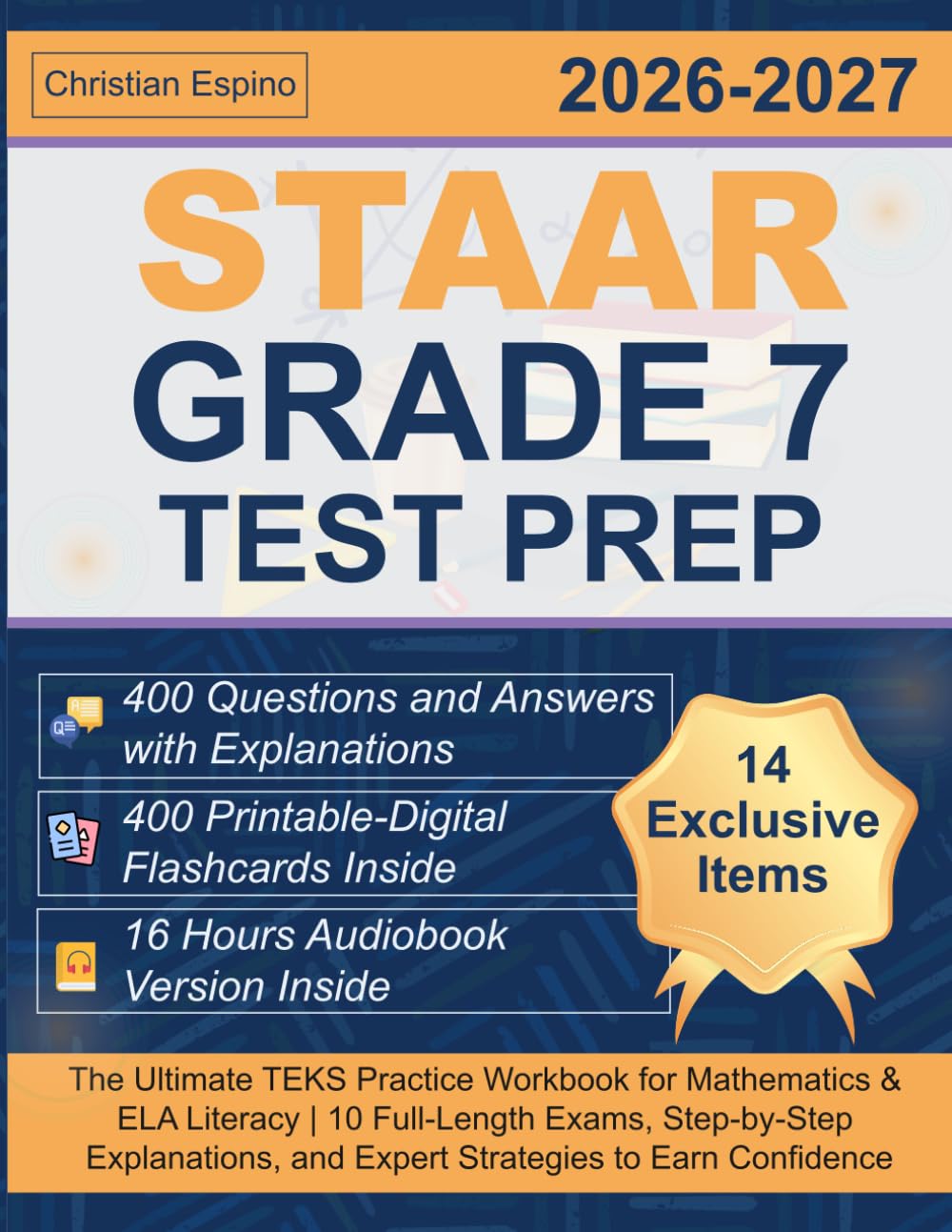 STAAR Grade 7 Test Prep: The Ultimate TEKS Practice Workbook for Mathematics & ELA Literacy | 10 Full-Length Exams, Step-by-Step Explanations, and Expert Strategies to Earn Confidence