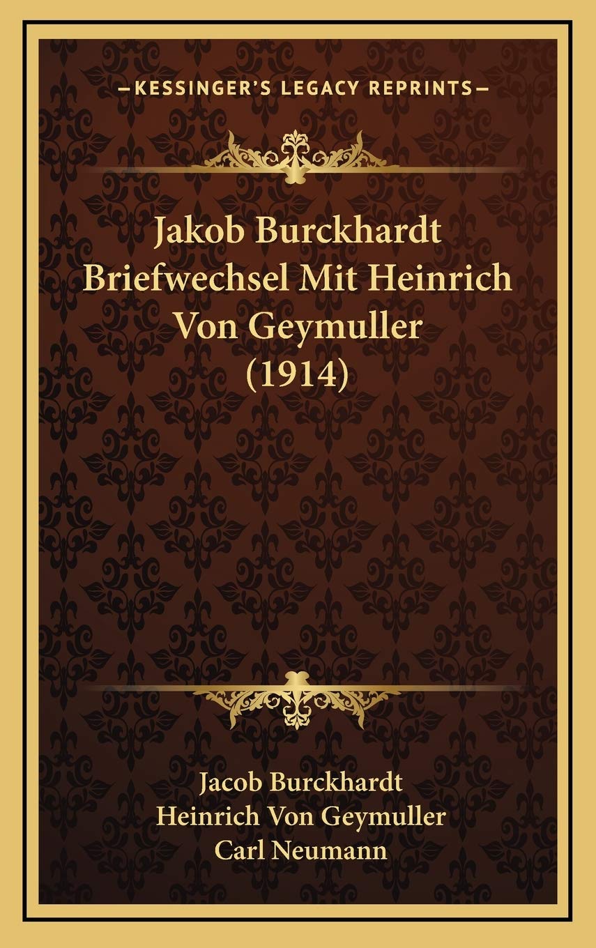 Jakob Burckhardt Briefwechsel Mit Heinrich Von Geymuller (1914)