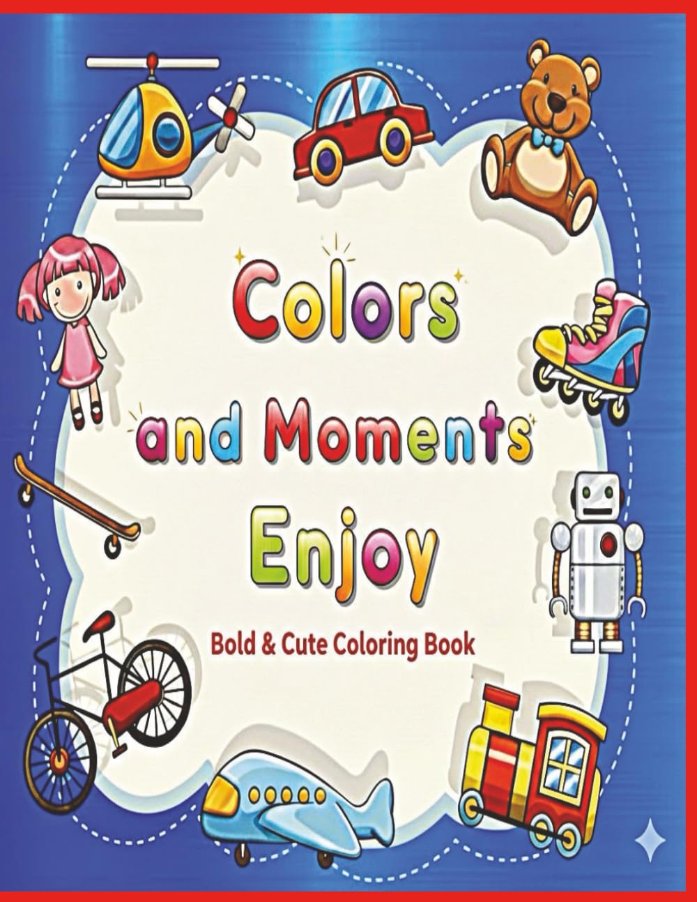 Colors and Moments Enjoy: 50 Simple and Adorable Multi-Scene Coloring Adventures with Cute and Bold Designs