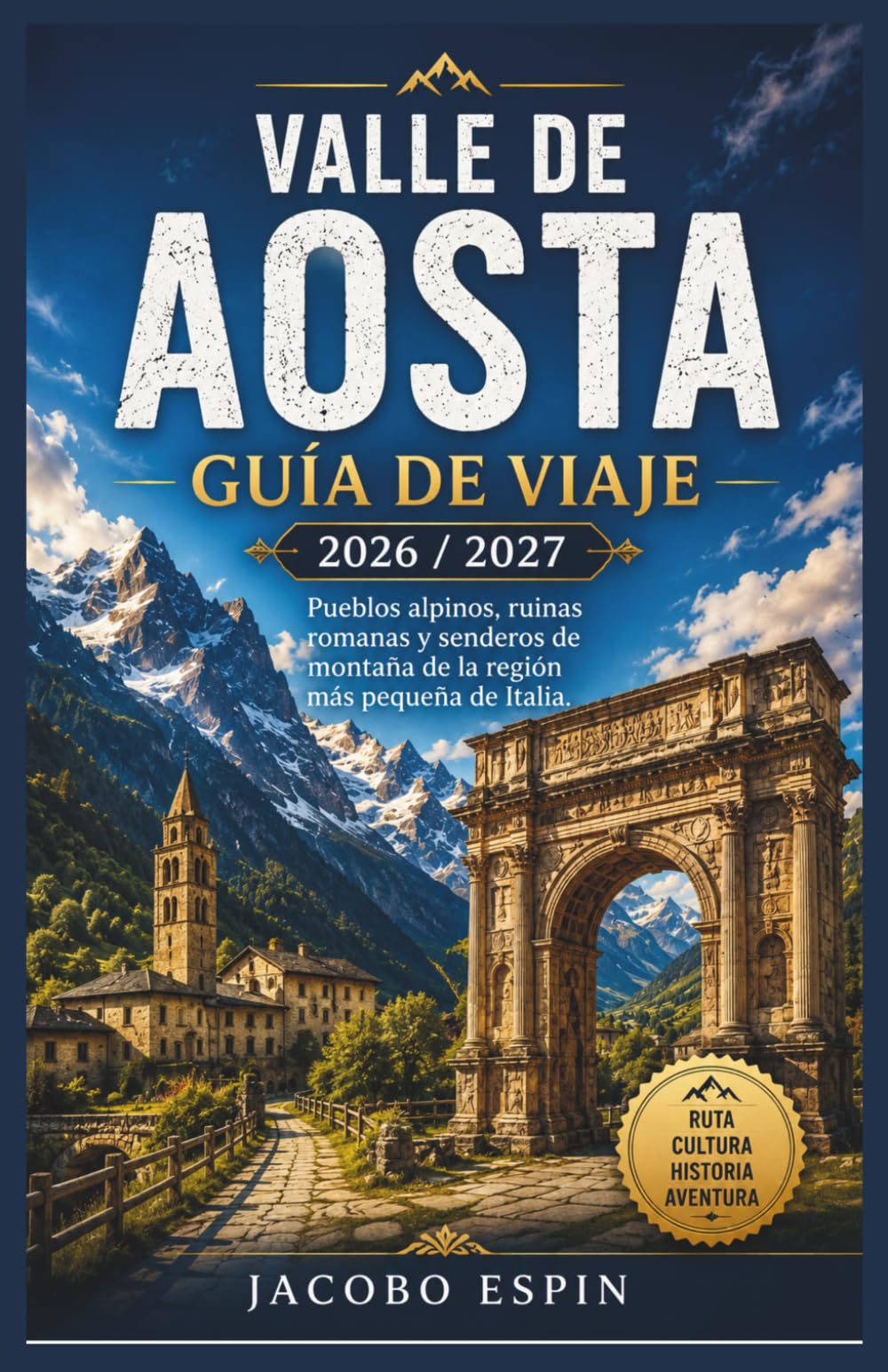 Valle de Aosta Guía de viaje 2026/2027: Pueblos alpinos, ruinas romanas y senderos de montaña de la región más pequeña de Italia.