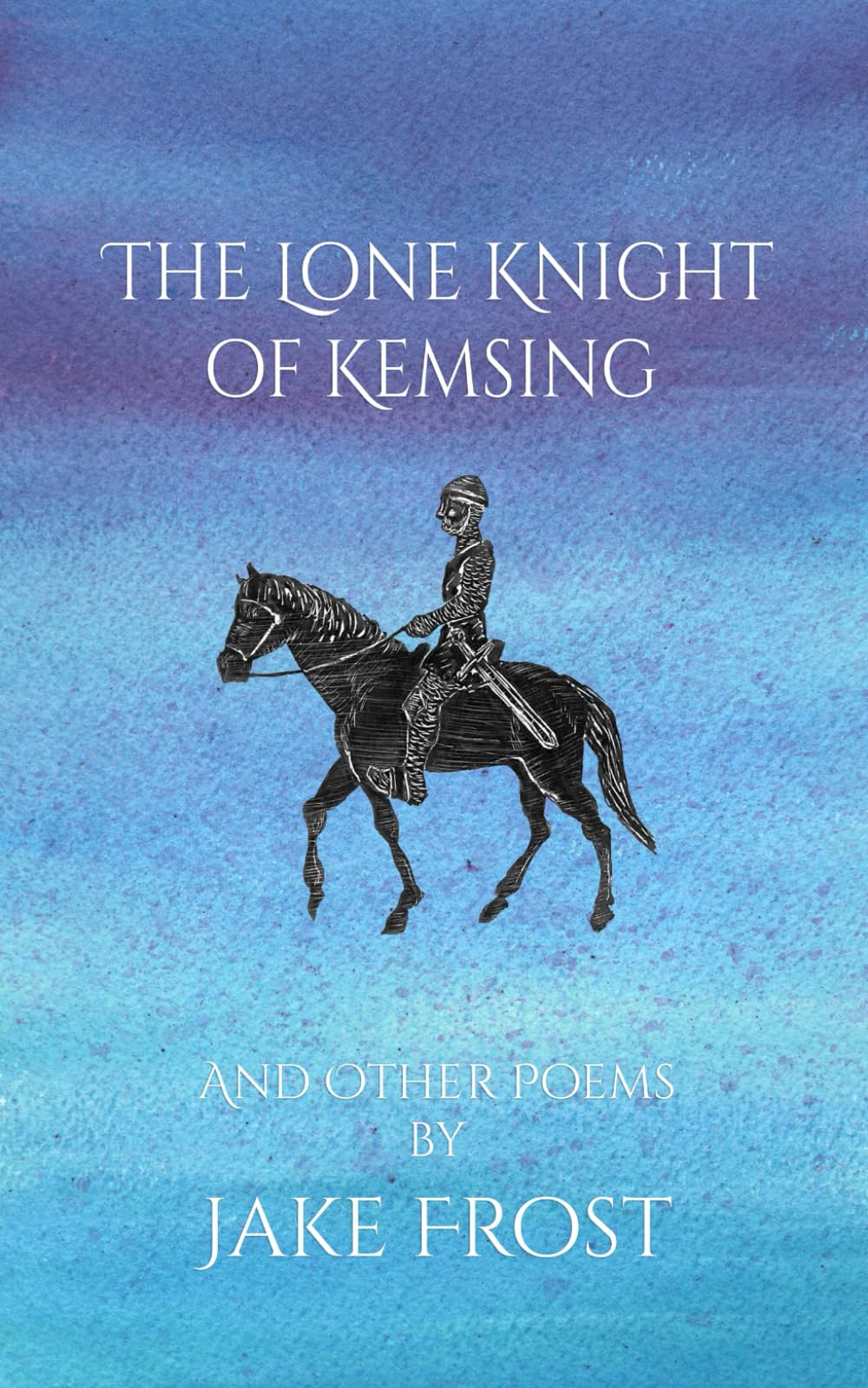 The Lone Knight of Kemsing: And Other Poems