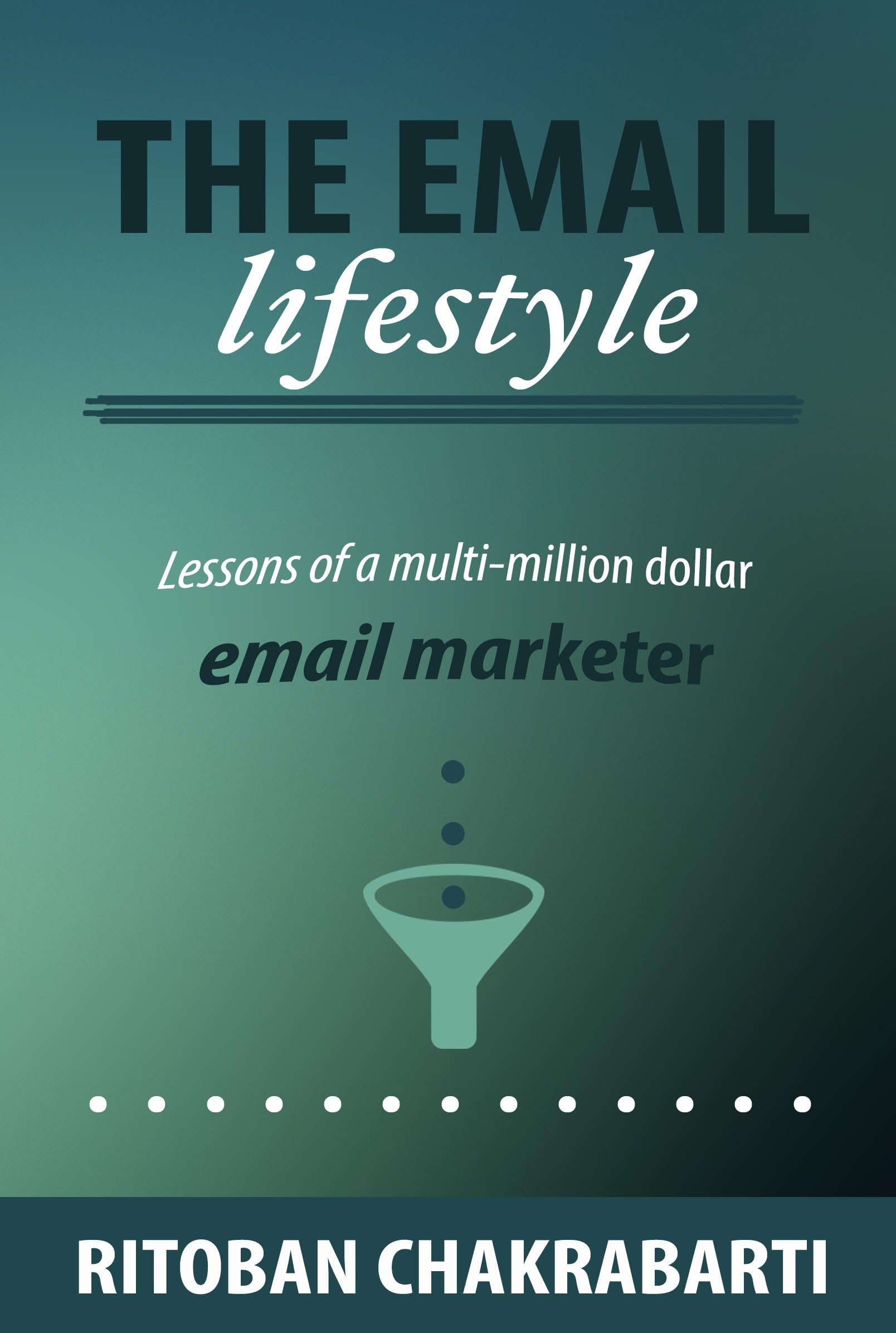 The Email Lifestyle: Lessons of a multi-million dollar Email Marketer