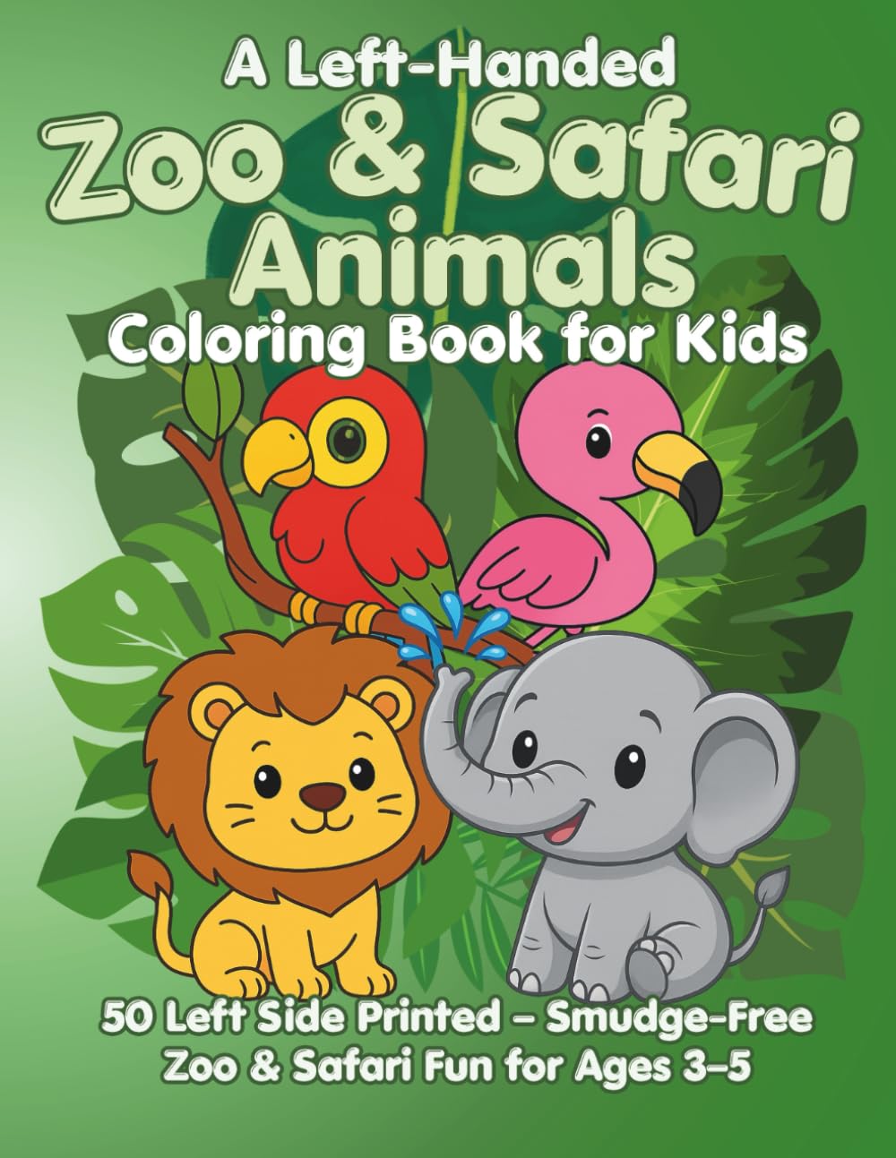 A Left-Handed Zoo & Safari Animals Coloring Book for Kids: Explore lions, giraffes, elephants, and more in this fun left-handed coloring book made ...