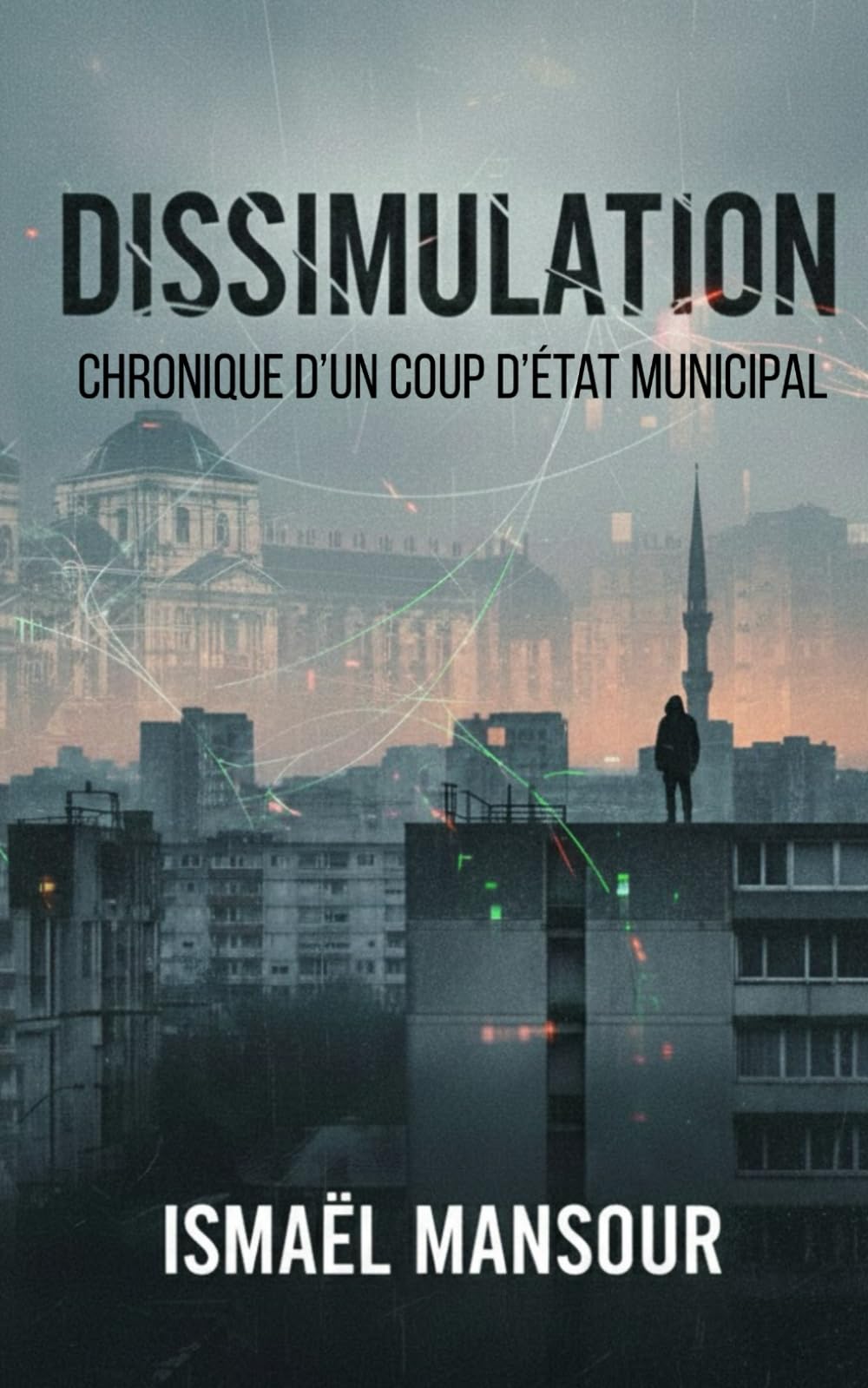 DISSIMULATION: Chronique d'un coup d'état municipal