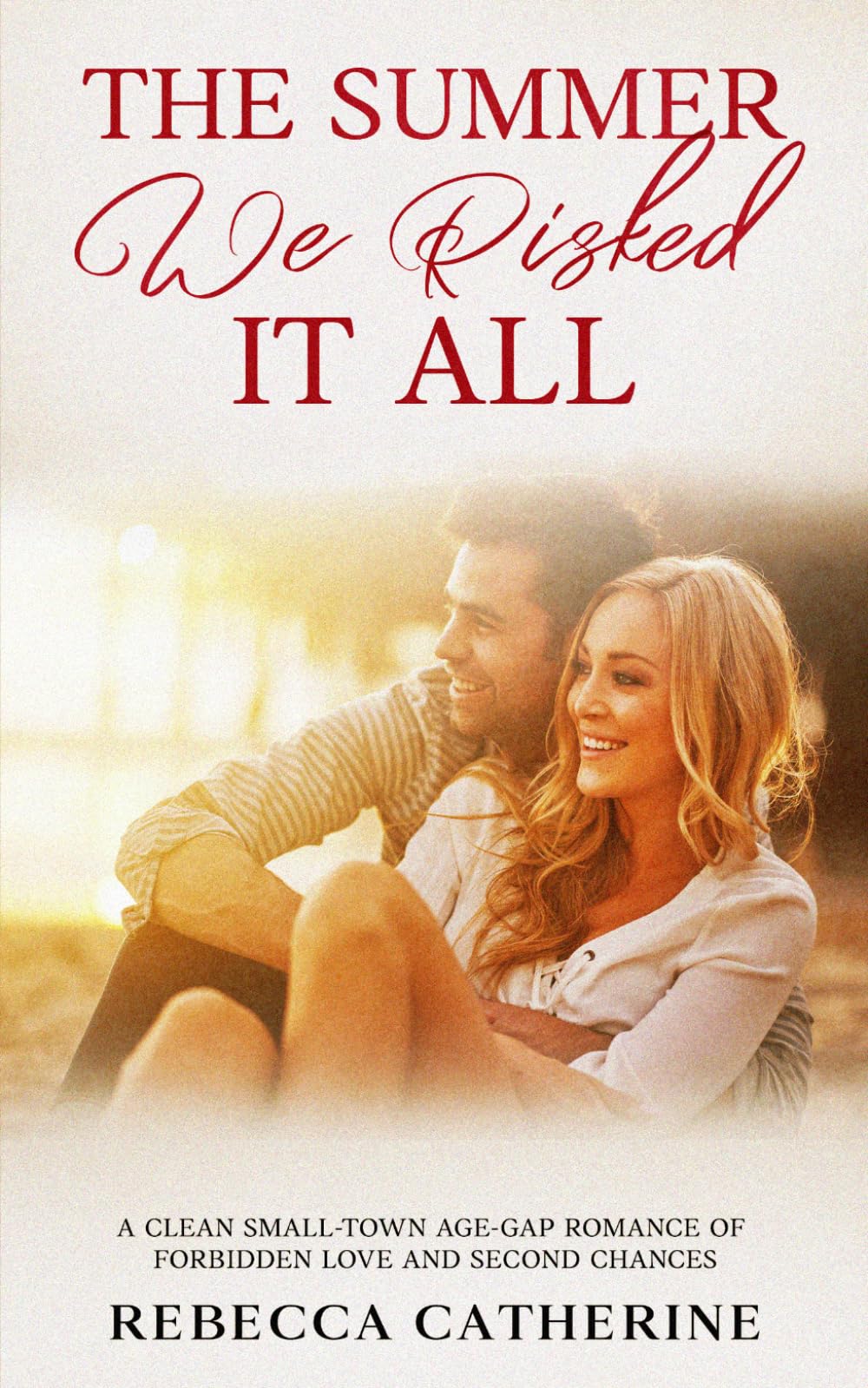 The Summer We Risked it All: A Clean Small-Town Age-Gap Romance of Forbidden Love and Second Chances (Where Love Leads)
