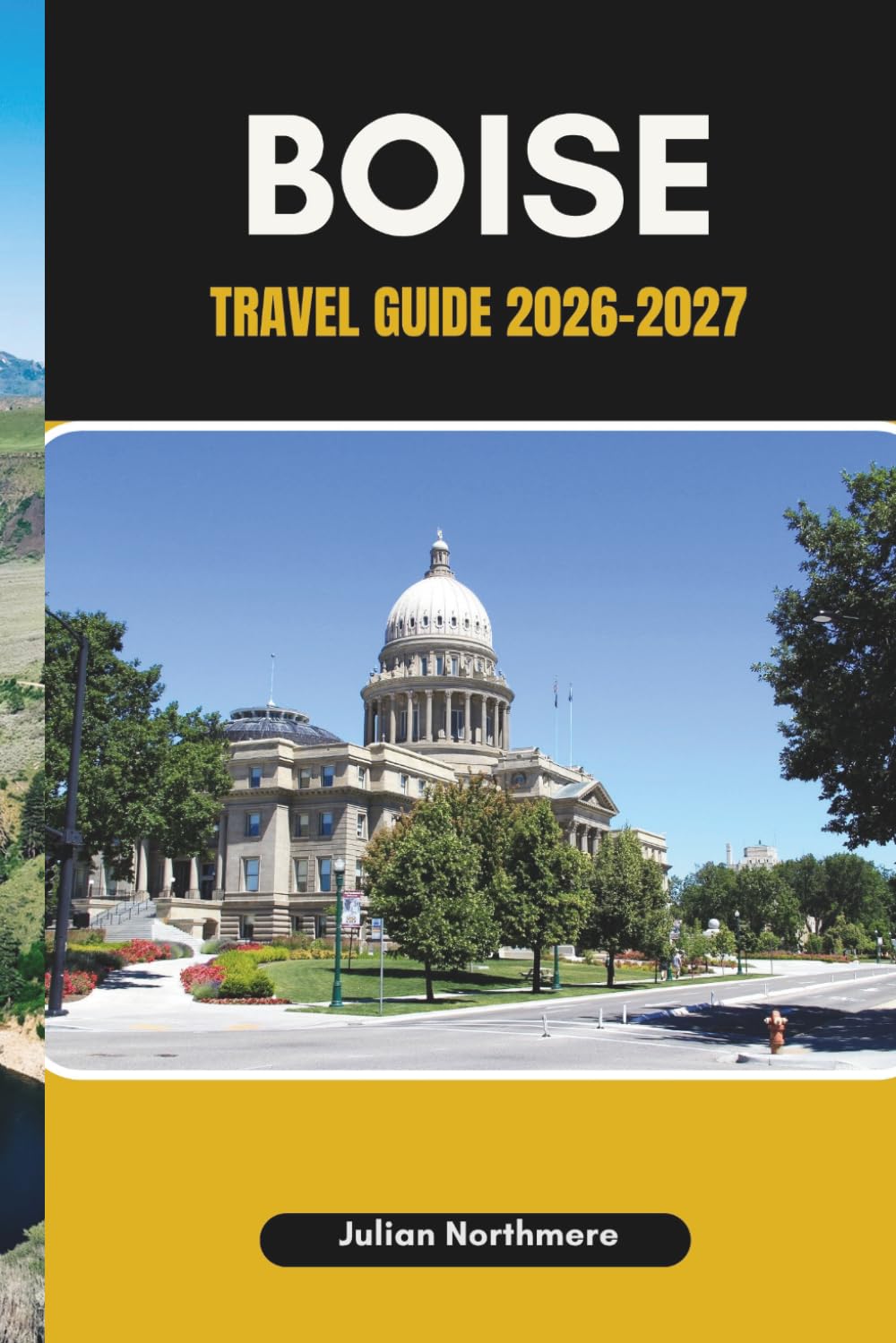 BOISE TRAVEL GUIDE 2026-2027: Explore Boise’s River Greenbelt, Scenic Trails, and Outdoor Adventures
