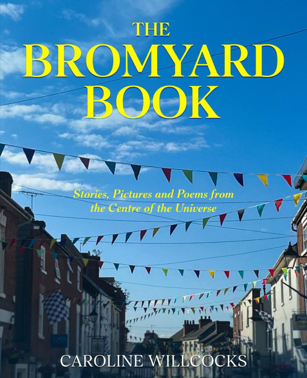 The Bromyard Book: Stories, Poems and Pictures from the Centre of the Universe