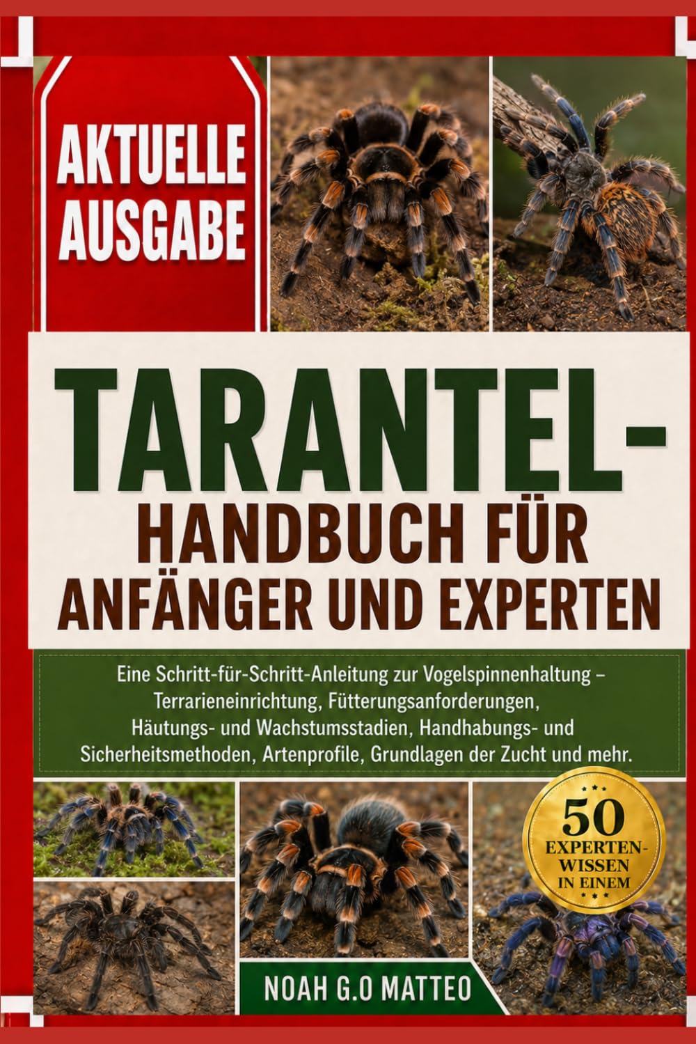 TARANTEL-HANDBUCH FÜR ANFÄNGER UND EXPERTEN: Eine Schritt-für-Schritt-Anleitung zur Vogelspinnenhaltung – Terrarieneinrichtung, ... Artenprofile, Grundlagen der Zuc
