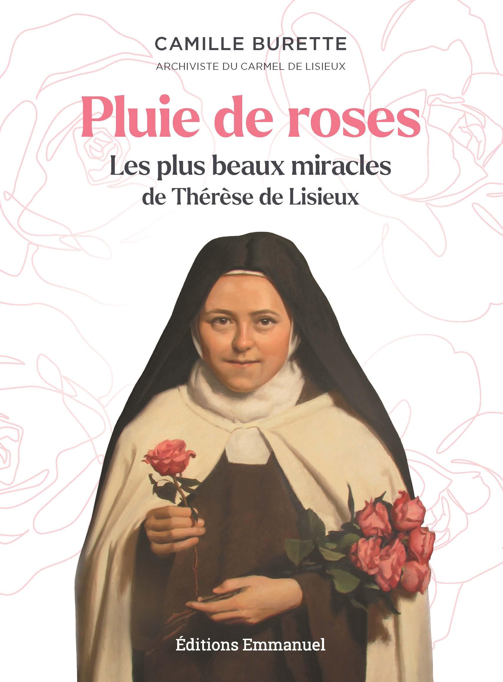 Pluie de roses: Les plus beaux miracles de Thérèse de Lisieux
