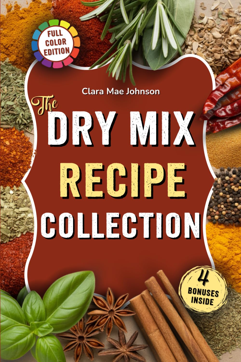 The Dry Mix Recipe Collection: Easy Recipes for Homemade Dry Mixes, Spice Blends, and Baking Bases to Save Money, Cook Smarter, and Stock Your Pantry With Healthy Meal Starters — Without Additives