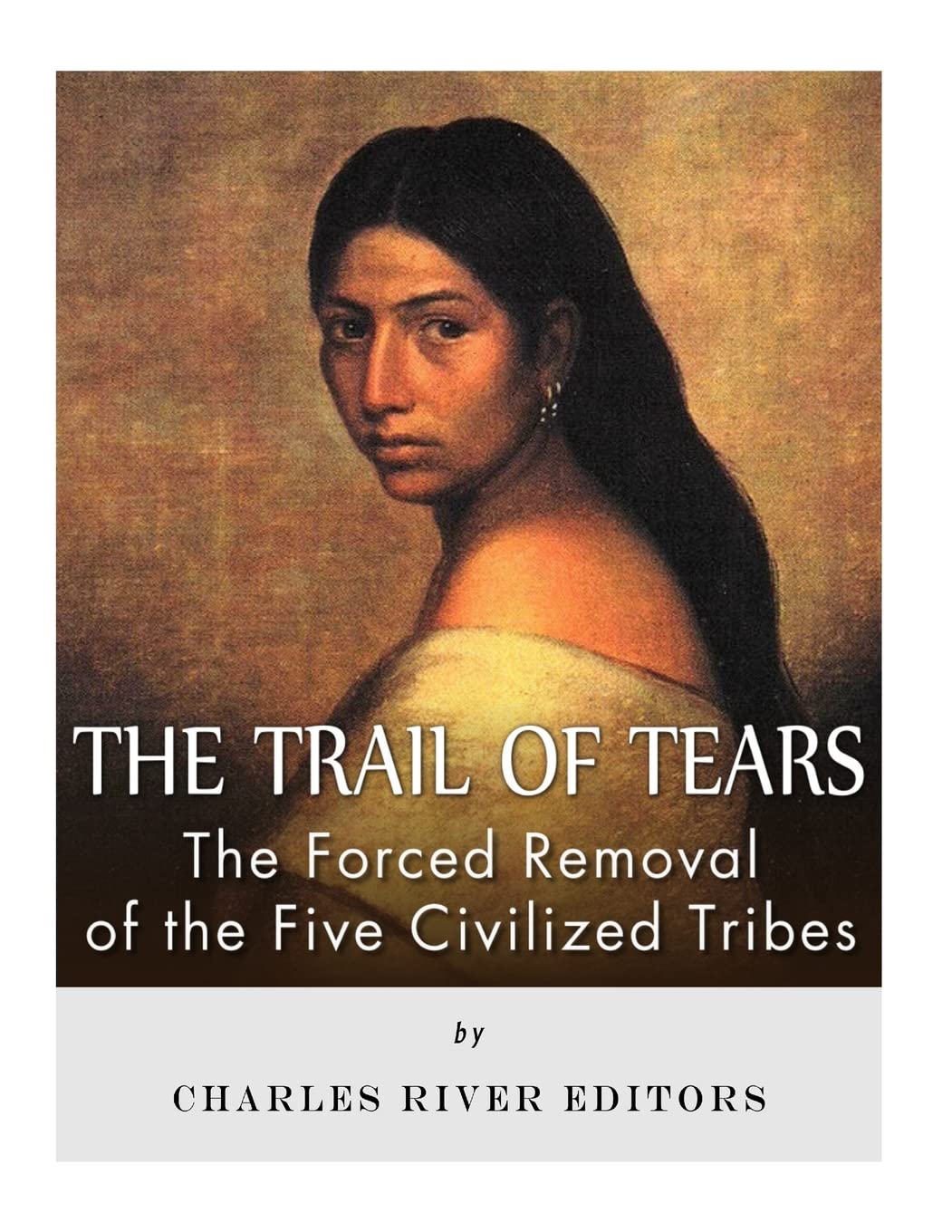 The Trail of Tears: The Forced Removal of the Five Civilized Tribes