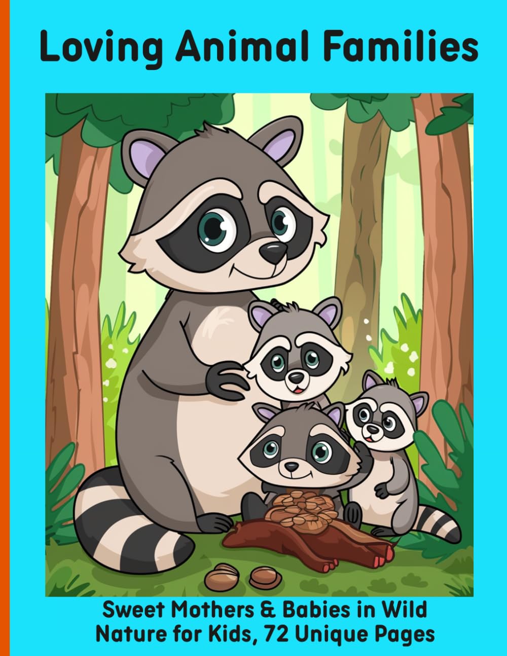 Loving Animal Families: Sweet Mothers & Babies in Wild Nature for Kids, 72 Unique Pages
