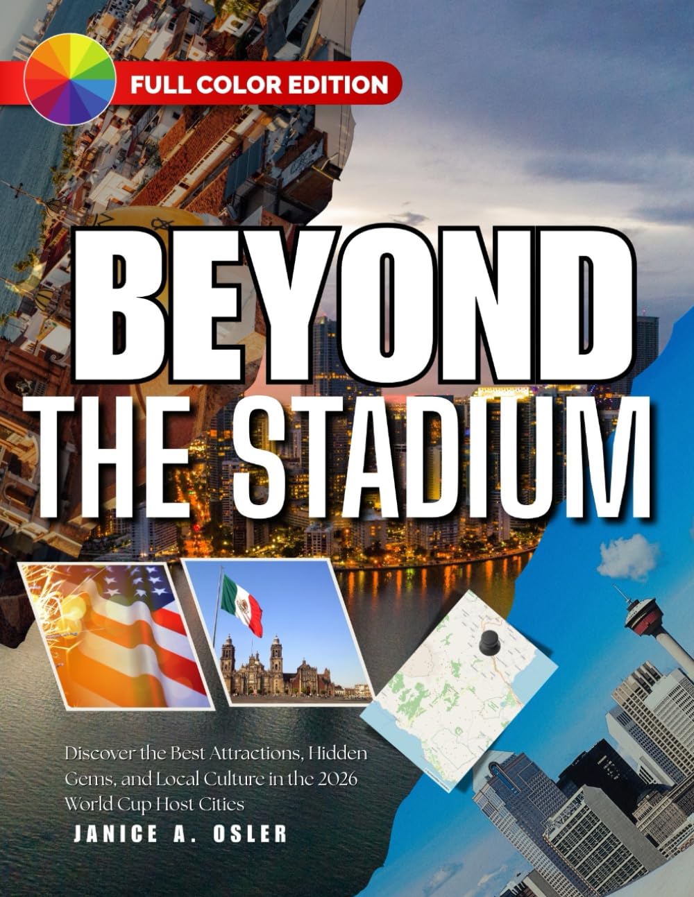 BEYOND THE STADIUM: Discover the Best Attractions, Hidden Gems, and Local Culture in the 2026 World Cup Host Cities