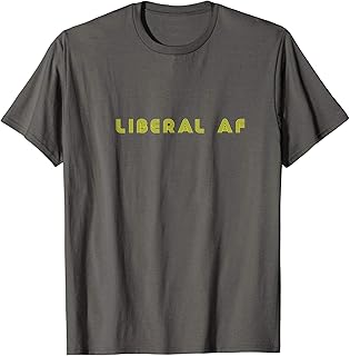 Liberal Politcal Expression T-Shirt- Men & Women