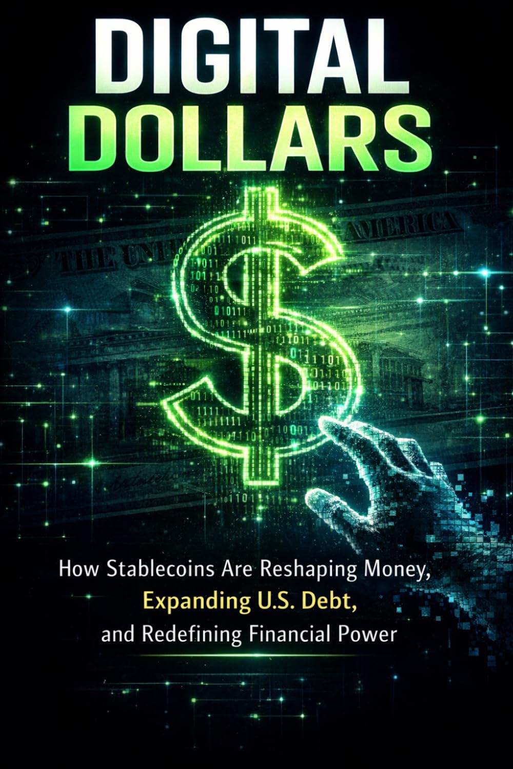 Digital Dollars: How Stablecoins Are Reshaping Money, Expanding U.S. Debt, and Redefining Financial Power