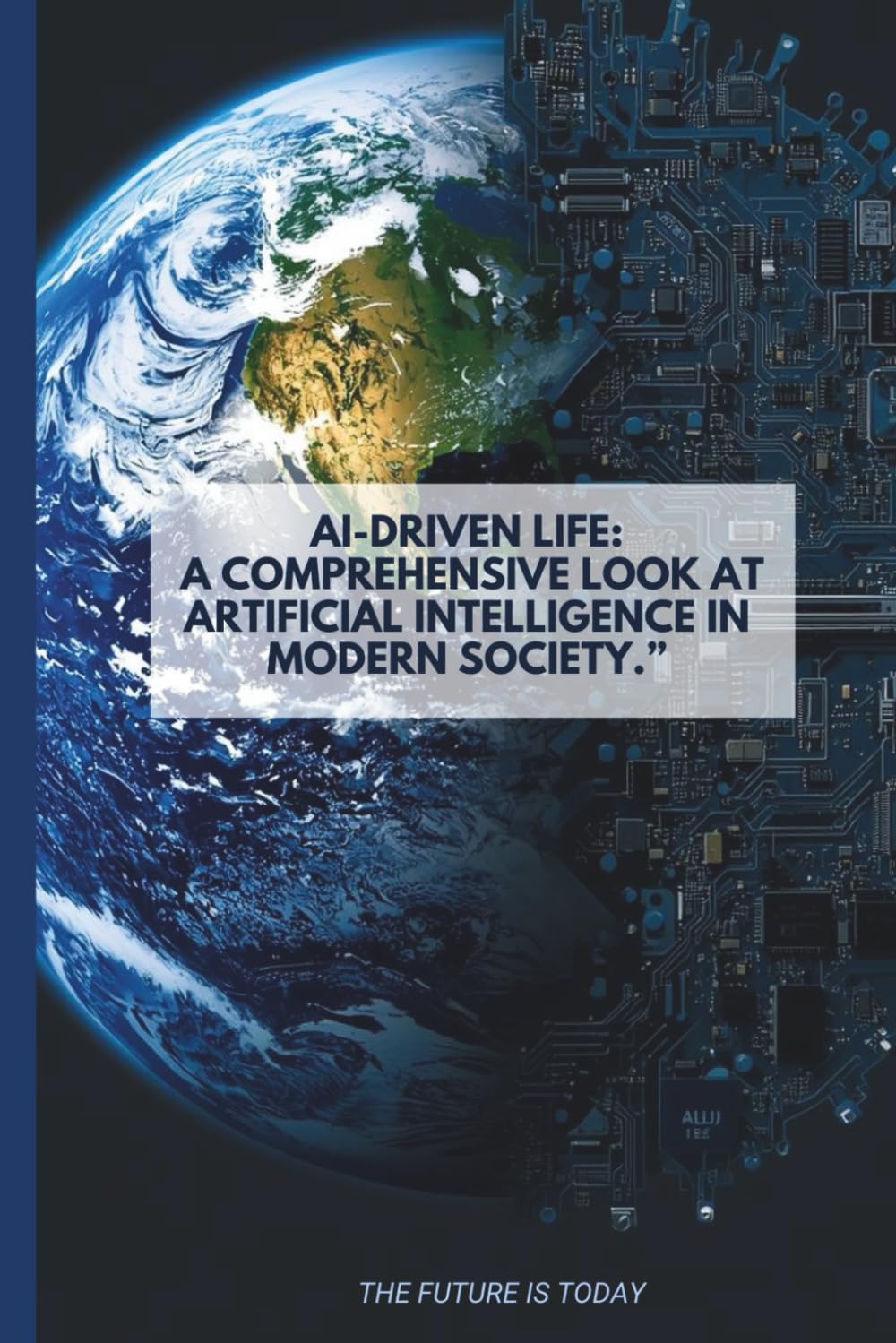 AI-Driven Life: A Comprehensive Look at Artificial Intelligence in Modern Society.