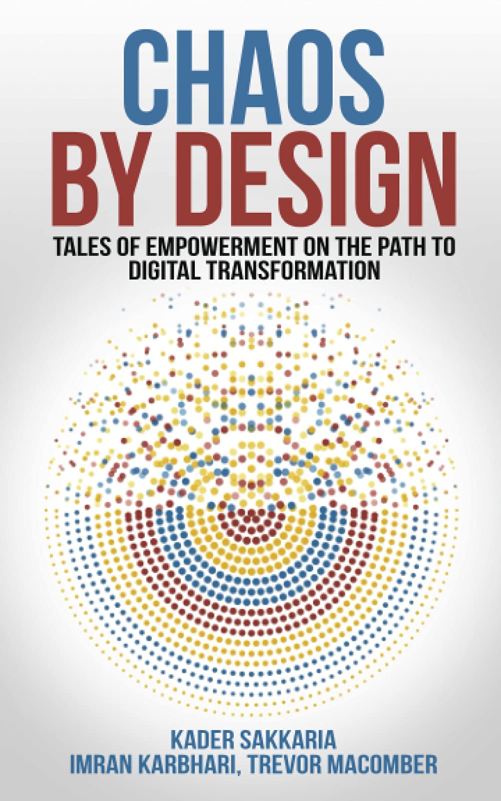 Chaos by Design: Tales of Empowerment on the Path to Digital Transformation