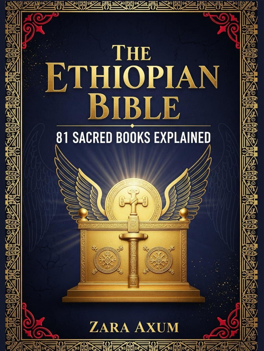 The Ethiopian Bible: 81 Sacred Books Explained: The Complete Guide to Enoch, Jubilees, Meqabyan & Other Lost Scriptures, Ancient Wisdom & Hidden Texts of the Ethiopian Orthodox Church