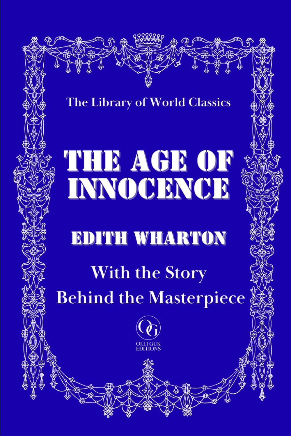 The Age of Innocence: With the Story Behind the Masterpiece – Premium Illustrated Edition – Classic Literature with Historical Insights & Author Biography