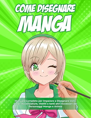 Come Disegnare Manga: 2 LIBRI IN 1 : Manuale Completo per Imparare a Disegnare Volti, Corpi, Acconciature, Vestiti a tanti altri Accessori dei Personaggi Manga e Anime