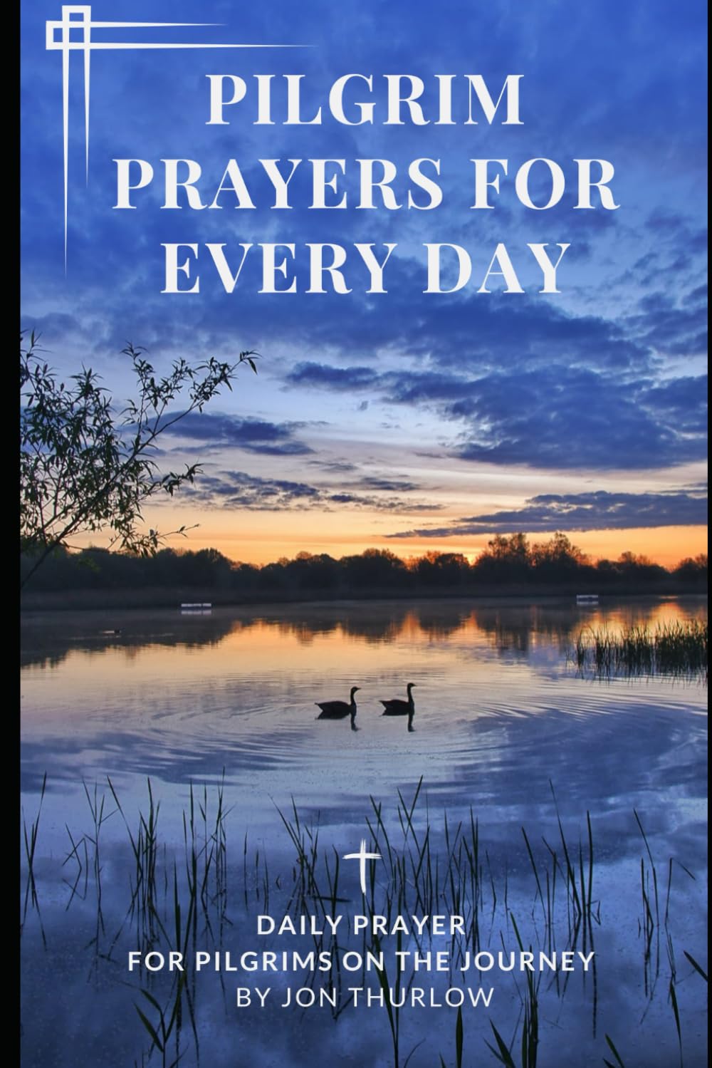 Pilgrim Prayers for Every Day: A daily prayer book for pilgrims on the journey: 1