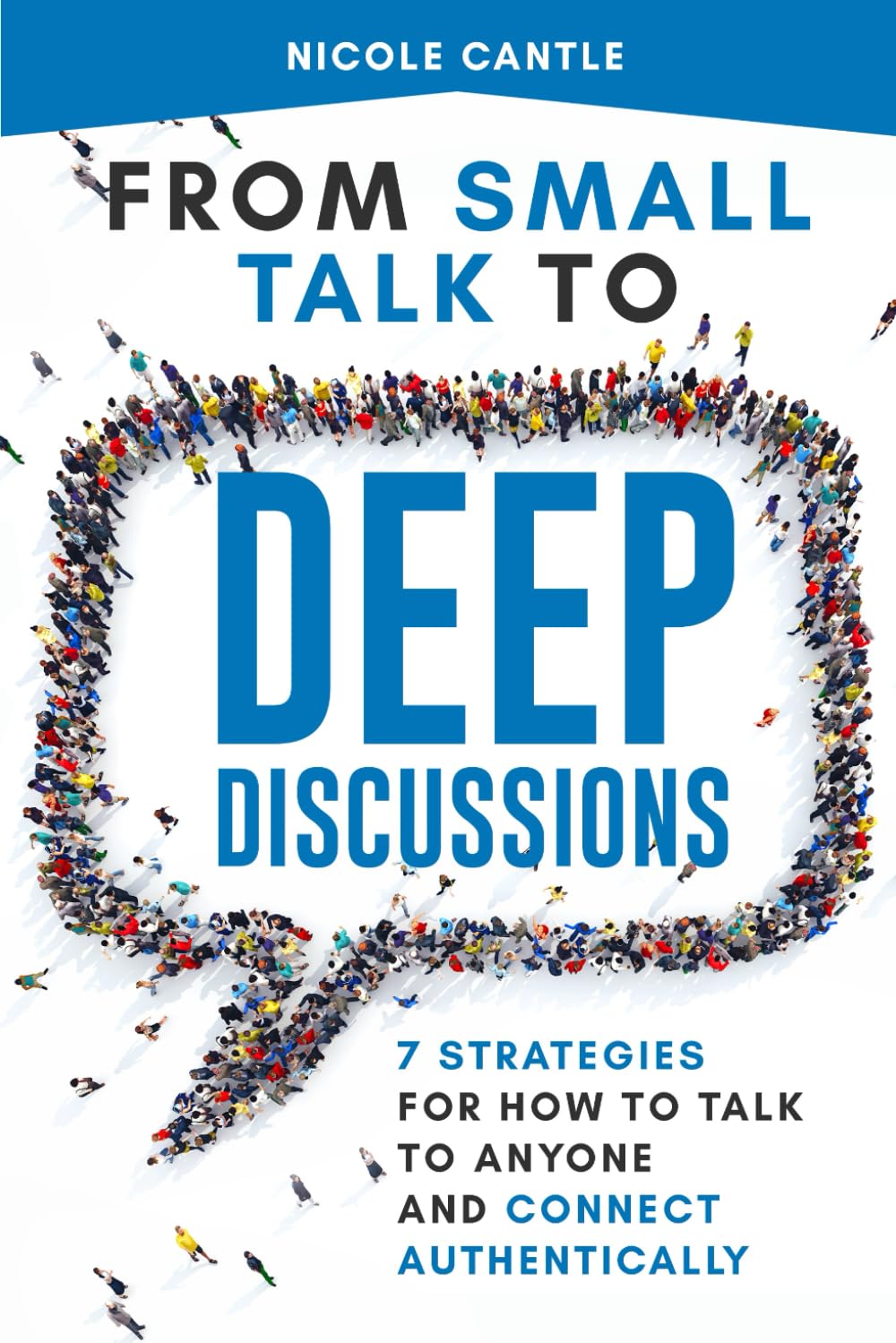 From Small Talk to Deep Discussions: 7 Strategies for How to Talk to Anyone and Connect Authentically